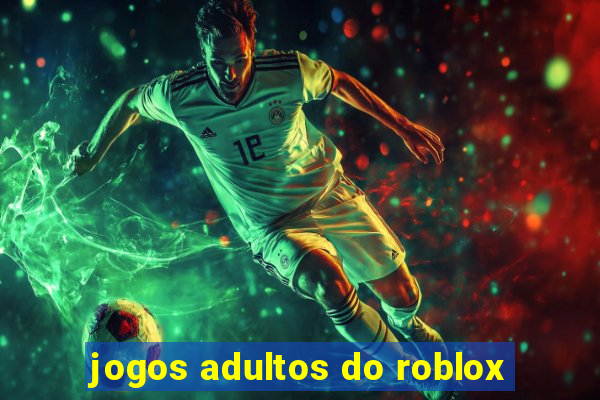 jogos adultos do roblox